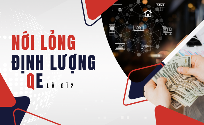 Hiểu về nới lỏng định lượng (QE) là gì